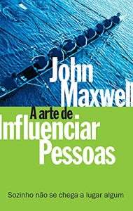 John Maxwell - A Arte de Influenciar Pessoas (persuasão)